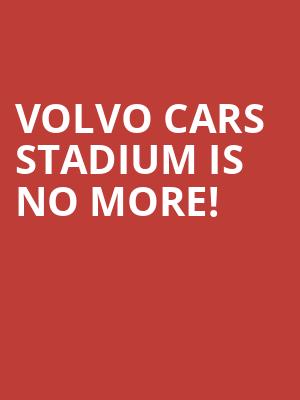 Volvo Cars Stadium is no more
